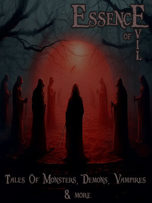 cover image of Essence of Evil - Tales of Monsters, Demons, Devils, Vampires & More